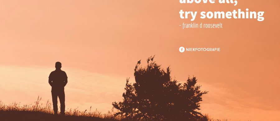 above all try something